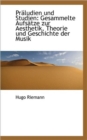 Praludien Und Studien : Gesammelte Aufsatze Zur Aesthetik, Theorie Und Geschichte Der Musik - Book