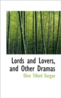 Lords and Lovers, and Other Dramas - Book