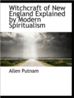 Witchcraft of New England Explained by Modern Spiritualism - Book