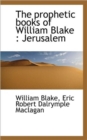The Prophetic Books of William Blake : Jerusalem - Book
