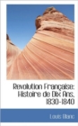 Revolution Fran Aise : Histoire de Dix ANS, 1830-1840 - Book