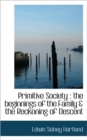 Primitive Society : the Beginnings of the Family & the Reckoning of Descent - Book