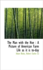 The Man with the Hoe : A Picture of American Farm Life as It Is To-Day - Book