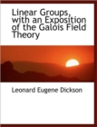 Linear Groups, with an Exposition of the Galois Field Theory - Book