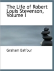 The Life of Robert Louis Stevenson, Volume I - Book