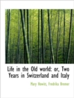 Life in the Old World : or, Two Years in Switzerland and Italy - Book