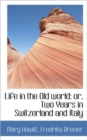 Life in the Old World : Or, Two Years in Switzerland and Italy - Book