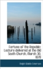 Fortune of the Republic, Lecture Delivered at the Old South Church, March 30, 1878 - Book