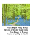 Classic English Poetry : Being a Collection of Shorter Classic Poems, from Chaucer to Tennyson - Book