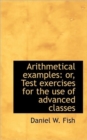 Arithmetical Examples : Or, Test Exercises for the Use of Advanced Classes - Book