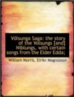 Volsunga Saga : The Story of the Volsungs [And] Niblungs, with Certain Songs from the Elder Edda; - Book