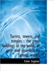 Turrets, Towers, and Temples : The Great Buildings of the World, as Seen and Described by Famous Wri - Book
