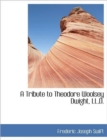 A Tribute to Theodore Woolsey Dwight, LL.D. - Book