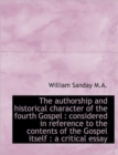 The Authorship and Historical Character of the Fourth Gospel : Considered in Reference to the Conten - Book