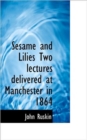 Sesame and Lilies Two Lectures Delivered at Manchester in 1864 - Book