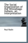 The Social Organization of the Winnebago Indians, an Interpretation - Book