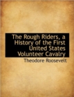 The Rough Riders, a History of the First United States Volunteer Cavalry - Book