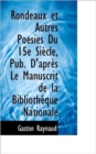 Rondeaux Et Autres Poesies Du 15e Siecle, Pub. D'Apres Le Manuscrit de La Bibliotheque Nationale - Book