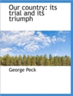 Our Country : Its Trial and Its Triumph - Book