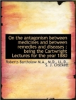 On the Antagonism Between Medicines and Between Remedies and Diseases : Being the Cartwright Lecture - Book