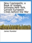 New Cosmopolis; a Book of Images. Intimate New York. Certain European Cities Before the War - Book