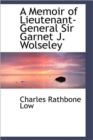 A Memoir of Lieutenant-General Sir Garnet J. Wolseley - Book