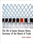 The Life of James Deacon Hume, Secretary of the Board of Trade - Book
