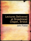 Lectures Delivered at Broadmead Chapel, Bristol - Book