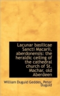 Lacunar Basilicae Sancti Macarii, Aberdonensis : The Heraldic Ceiling of the Cathedral Church of St. - Book