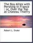 The Boy Allies with Pershing in France : Or, Over the Top at Chateau Thierry - Book