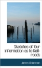 Sketches of Our Information as to Rail-Roads - Book