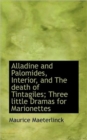 Alladine and Palomides, Interior, and the Death of Tintagiles; Three Little Dramas for Marionettes - Book