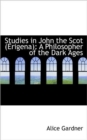 Studies in John the Scot (Erigena) : A Philosopher of the Dark Ages - Book