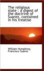 The Religious State : A Digest of the Doctrine of Suarez, Contained in His Treatise - Book