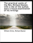 The Practical Works of the Rev. Richard Baxter, with a Life of the Author, and a Critical Examinatio - Book
