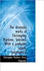 The Dramatic Works of Christopher Marlowe. Selected. with a Prefatory Notice, Biographical - Book