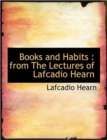 Books and Habits : from The Lectures of Lafcadio Hearn - Book