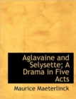 Aglavaine and Selysette; A Drama in Five Acts - Book