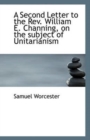 A Second Letter to the REV. William E. Channing, on the Subject of Unitarianism - Book