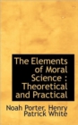 The Elements of Moral Science : Theoretical and Practical - Book