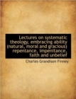 Lectures on Systematic Theology, Embracing Ability (Natural, Moral and Gracious) Repentance, Impenit - Book