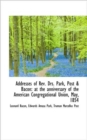 Addresses of REV. Drs. Park, Post & Bacon : At the Anniversary of the American Congregational Union, - Book