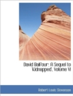 David Balfour : A Sequel to 'Kidnapped', Volume VI - Book