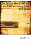 The Christian View of God and the World as Centring in the Incarnation - Book