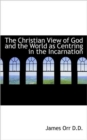 The Christian View of God and the World as Centring in the Incarnation - Book