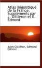 Atlas Linguistique de La France. Supplements Par J. Gillieron Et E. Edmont - Book