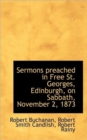 Sermons Preached in Free St. Georges, Edinburgh, on Sabbath, November 2, 1873 - Book