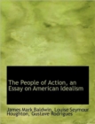 The People of Action, an Essay on American Idealism - Book