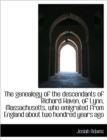 The Genealogy of the Descendants of Richard Haven, of Lynn, Massachusetts, Who Emigrated from Englan - Book