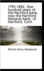 1792-1892. One Hundred Years of the Hartford Bank, Now the Hartford National Bank, of Hartford, Conn - Book